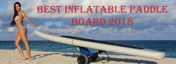 Best inflatable paddle board 2019